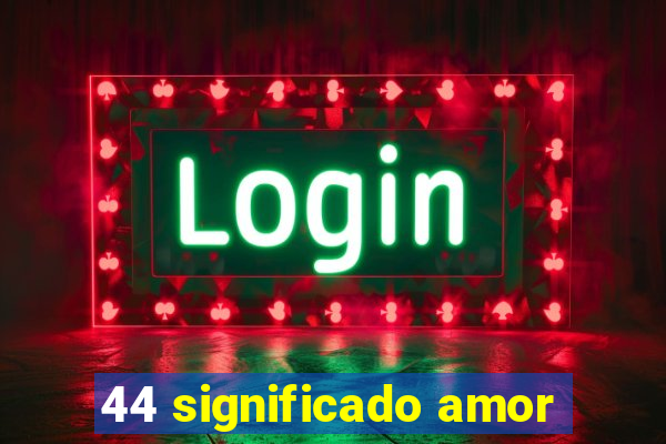 44 significado amor